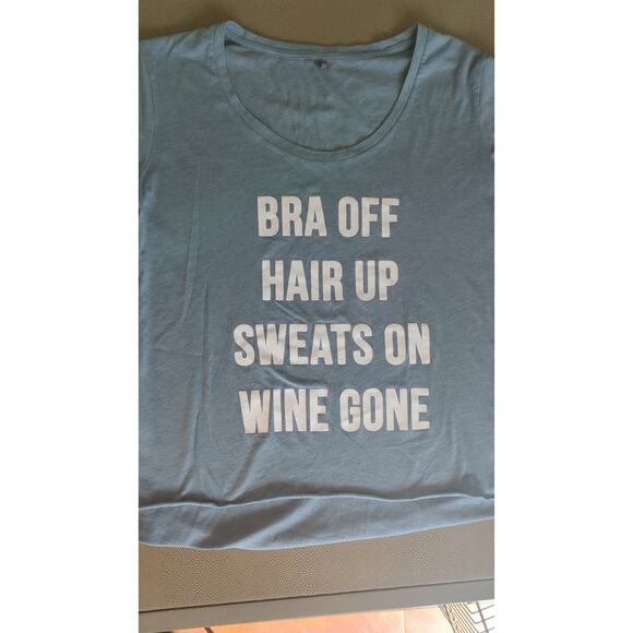 Bra Off Hair Up Sweats On Wine Gone Wine Lover T-Shirt Relaxing graphic high low - Picture 9 of 13